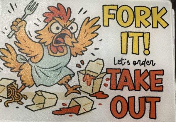 White glass cutting board with an angry cartoon rooster in an apron surrounded by takeout boxes. Text reads, "Fork it! Let's order take out"